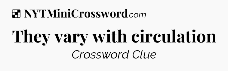 Solution: They vary with circulation - NYT Crossword