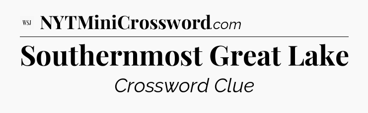 Southernmost Great Lake - WSJ Crossword