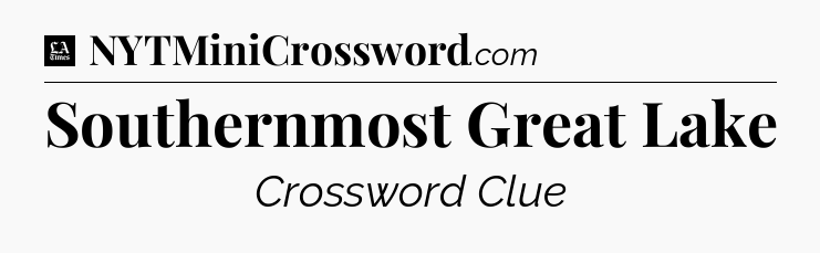 Southernmost Great Lake - LA Times Crossword