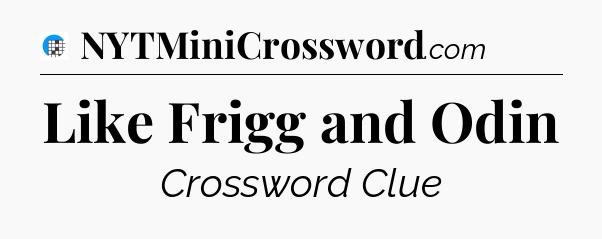 Like Frigg and Odin Crossword Clue