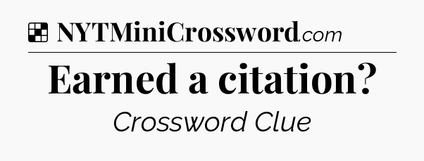 Solution: Earned a citation - NYT Crossword