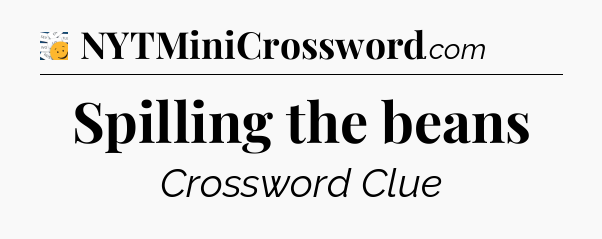 Spilling the beans - 7 Little Words