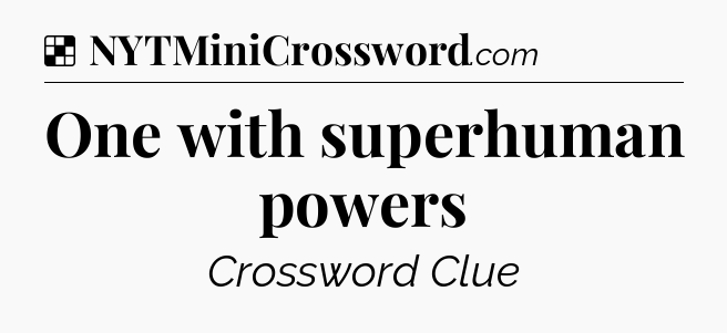 Solution: One with superhuman powers - NYT Crossword
