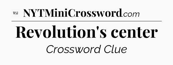 Revolution's center - WSJ Crossword