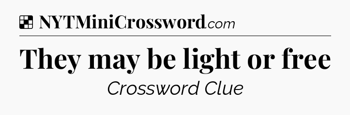 Solution: They may be light or free - NYT Crossword