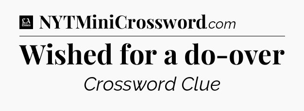 Wished for a do-over - LA Times Crossword