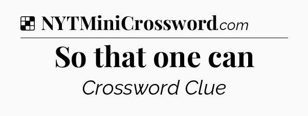 Solution: So that one can - NYT Crossword