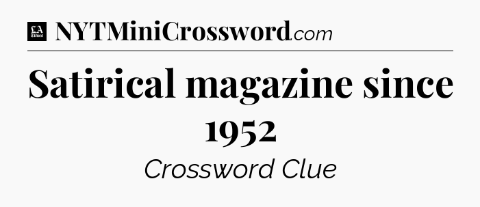 Satirical magazine since 1952 - LA Times Crossword