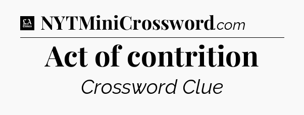 Act of contrition - LA Times Crossword