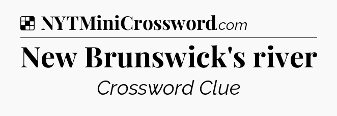 Solution: New Brunswick's river - NYT Crossword