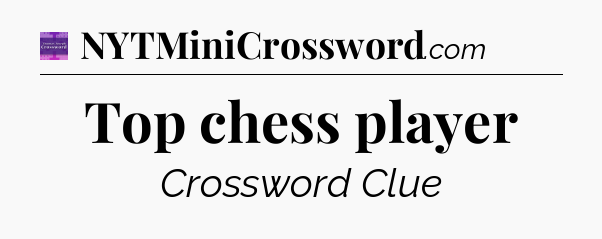 Top chess player - Thomas Joseph Crossword