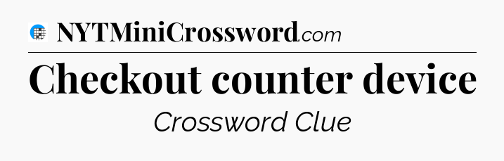 Checkout counter device Crossword Clue