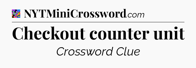 Checkout counter unit Crossword Clue