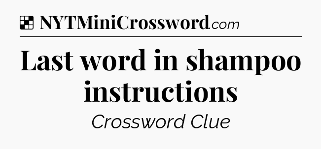 Solution: Last word in shampoo instructions - NYT Crossword