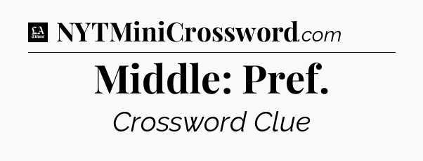 Middle: Pref - LA Times Crossword
