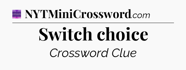Switch choice - Thomas Joseph Crossword