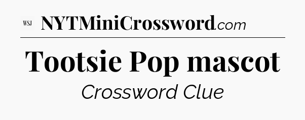 Tootsie Pop mascot - WSJ Crossword
