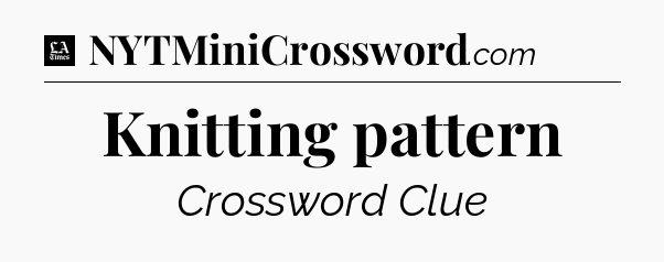 Knitting pattern - LA Times Crossword