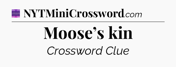 Moose’s kin - Thomas Joseph Crossword