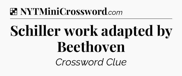 Solution: Schiller work adapted by Beethoven - NYT Crossword