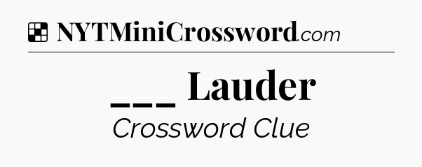 Solution: ___ Lauder - NYT Crossword