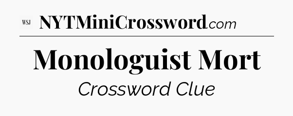 Monologuist Mort - WSJ Crossword