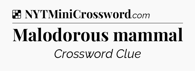 Solution: Malodorous mammal - NYT Crossword