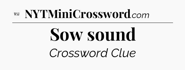 Sow sound - WSJ Crossword