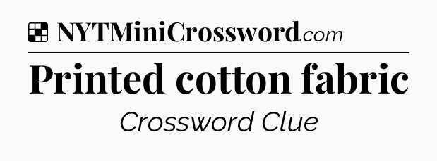 Solution: Printed cotton fabric - NYT Crossword