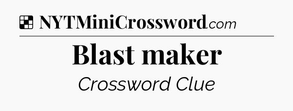 Solution: Blast maker - NYT Crossword