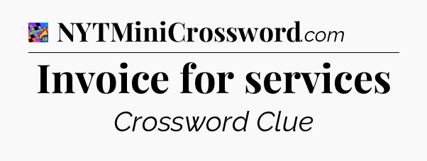 Invoice for services Crossword Clue