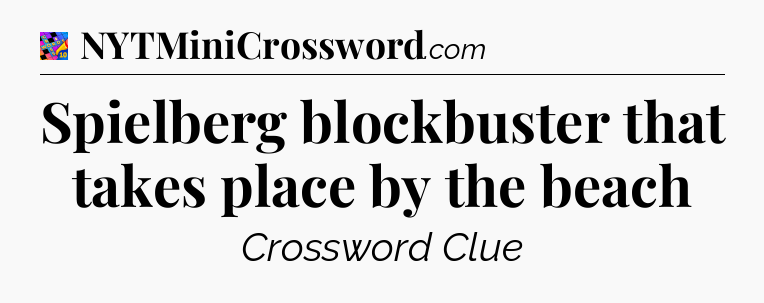 Spielberg blockbuster that takes place by the beach Crossword Clue