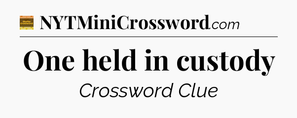 One held in custody - Eugene Sheffer Crossword