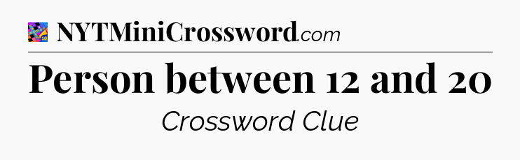 Person between 12 and 20 Crossword Clue