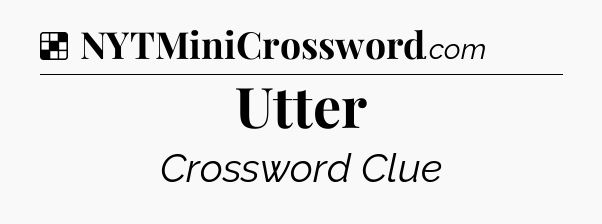 Solution: Utter - NYT Crossword