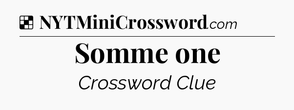 Solution: Somme one - NYT Crossword