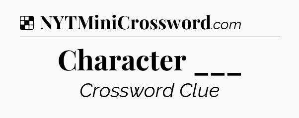 Solution: Character ___ - NYT Crossword
