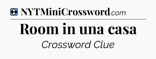 Solution: Room in una casa - NYT Mini Crossword