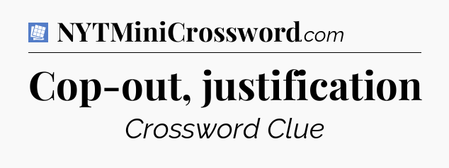 Cop-out, justification Puzzle Page Crossword Clue