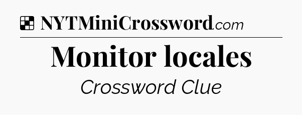 Solution: Monitor locales - NYT Crossword