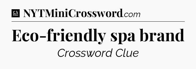 Eco-friendly spa brand - LA Times Crossword