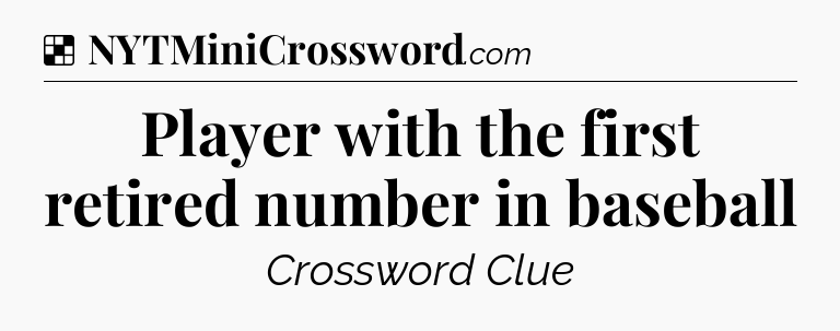 Solution: Player with the first retired number in baseball - NYT Crossword