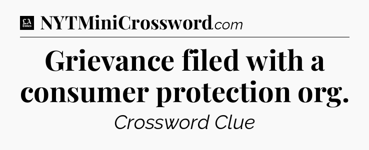 Grievance filed with a consumer protection org - LA Times Crossword
