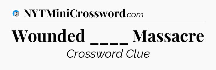 Wounded ____ Massacre Crossword Clue