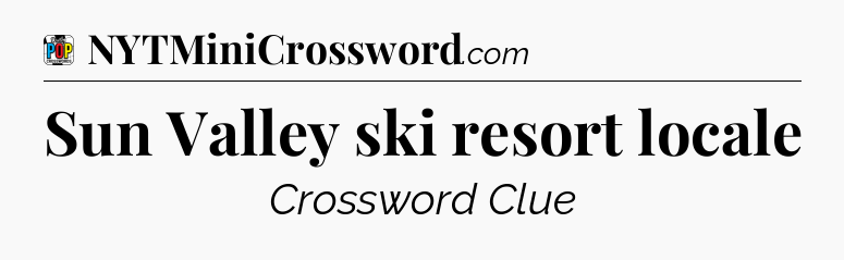 Sun Valley ski resort locale Crossword Clue