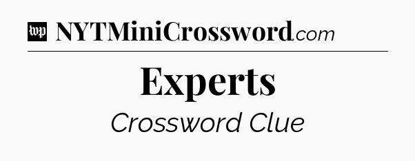 Experts Crossword Clue