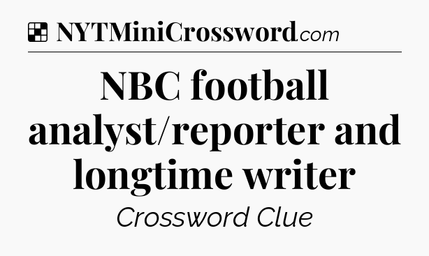 Solution: NBC football analyst/reporter and longtime writer - NYT Crossword