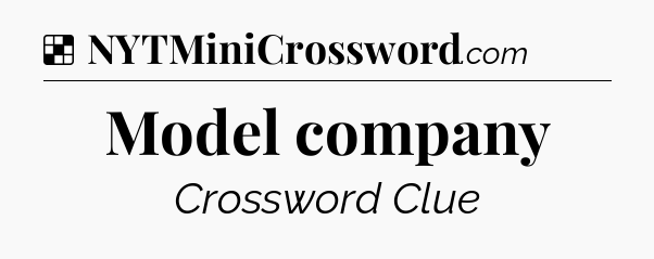 Solution: Model company - NYT Crossword