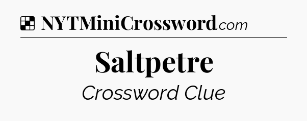 Solution: Saltpetre - NYT Crossword