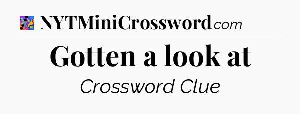 Gotten a look at Crossword Clue